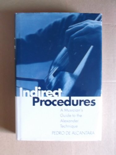 Indirect Procedures: Musician's Guide to the Alexander Technique