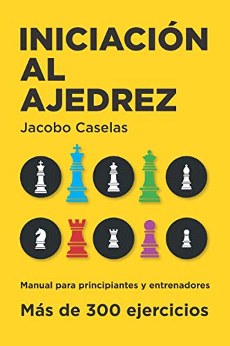 Iniciación al Ajedrez: Manual de Ajedrez para principiantes y entrenadores