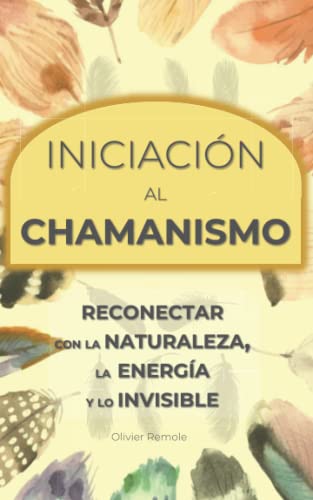 Iniciación al Chamanismo: Reconectar con la naturaleza, la energía y lo invisible