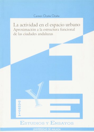 La actividad en el espacio urbano: Aproximación a la estructura funcional de las ciudades andaluzas: 20 (Estudios y Ensayos)
