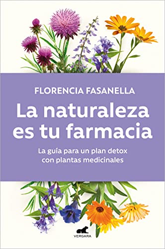 La naturaleza es tu farmacia: La guía para un plan detox con plantas medicinales (Libro práctico)