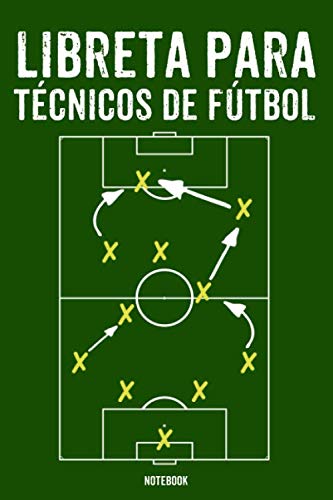 Libreta Para Técnicos De Fútbol Notebook: Entrenador Block Football for Soccer Configurar Entrenador de Fútbol Libro A5 Entrenador de Accesorios de ... de Fútbol de Regalo Niños 120 Páginas