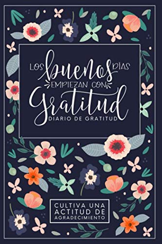 Los buenos días empiezan con gratitud: Diario de gratitud: Cultiva una actitud de agradecimiento