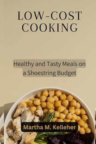 Low-Cost Cooking: Healthy and Tasty Meals on a Shoestring Budget