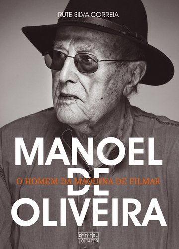 Manoel De Oliveira. O Homem Da Máquina De Filmar