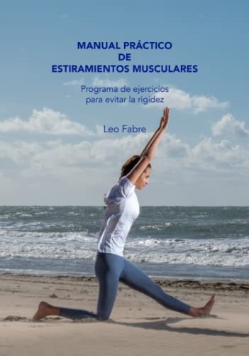 Manual Práctico de Estiramientos Musculares: Programa de ejercicios para evitar la rigidez
