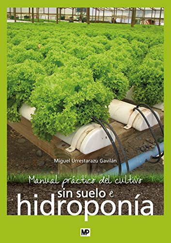 Manual práctico del cultivo sin suelo e hidroponía (AGROTECNICAS)