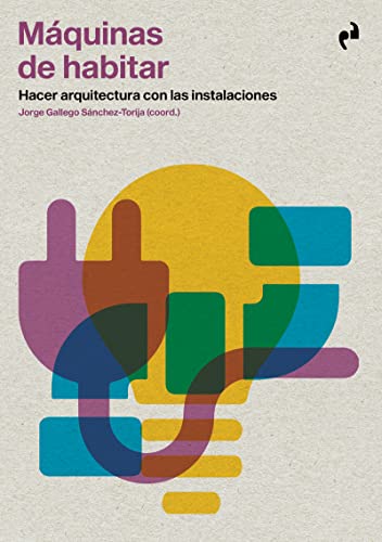 MÁQUINAS DE HABITAR: Hacer arquitectura con las instalaciones