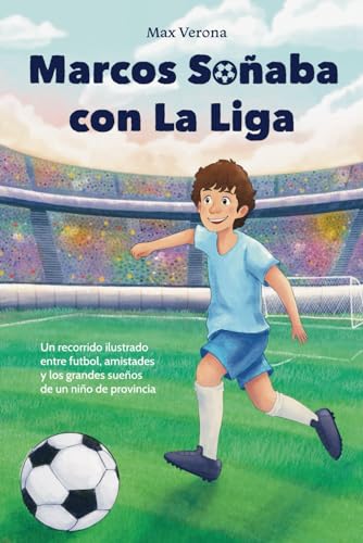 Marcos Soñaba con la Liga: un recorrido ilustrado entre futbol, amistades y los grandes sueños de un niño de provincia