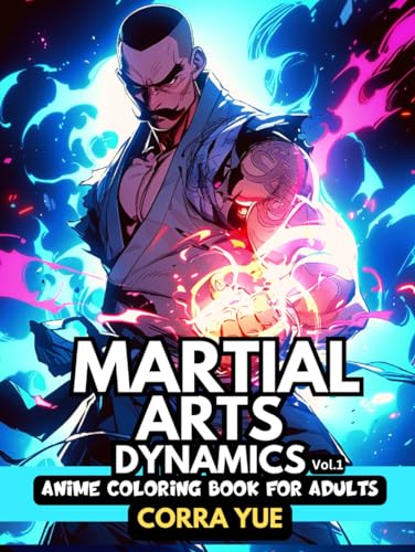 Martial Arts Dynamics - Anime Coloring Book For Adults Vol.1: 51 Portraits Of Badass Strong Muscular Combat Masters & Action Warriors | For Boys, ... anime manga & comics coloring collection)