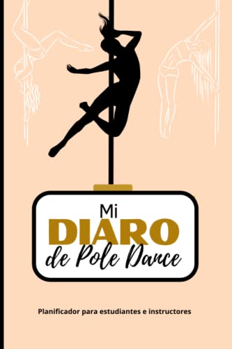 MI DIARIO DE POLE DANCE | Cuaderno de seguimiento para anotar todas tus coreografías y figuras, combos, música: Para entrenadores y estudiantes