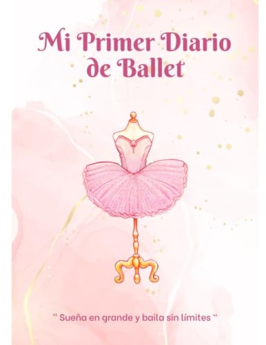 Mi Primer Diario de Ballet: ” Sueña en grande y baila sin límites “