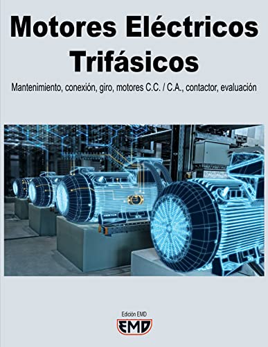 Motores Eléctricos Trifásicos: Mantenimiento, conexión, giro, motores C.C. / C.A., contactor, evaluación