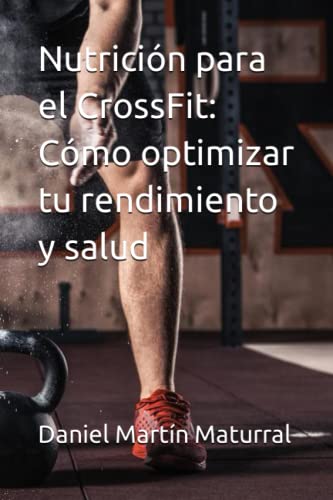 Nutrición para el CrossFit: Cómo optimizar tu rendimiento y salud