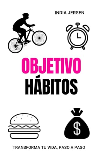 Objetivo Hábitos: Transforma tu vida paso a paso, estrategias para crear hábitos exitosos y duraderos, autoayuda, desarrollo personal.