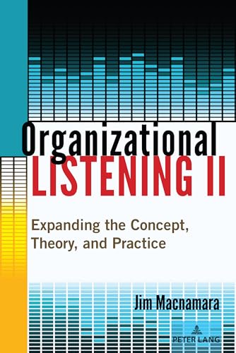 Organizational Listening II: Expanding the Concept, Theory, and Practice