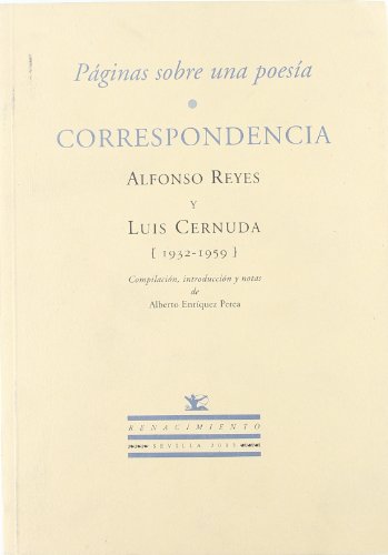 Paginas Sobre Una Poesia. Corre: Correspondencia. Alfonso Reyes y Luis Cernuda (1932-1959). Compilación, introducción y notas de Alberto Enríquez Perea.: 51 (OTROS TITULOS)