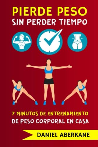 Pierde peso sin perder tiempo, sin gimnasio y sin dieta: 7 minutos de entrenamiento de peso corporal en casa, ponte en forma en 24 días!