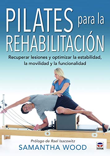 PILATES PARA LA REHABILITACIÓN: Recuperar lesiones y optimizar la estabilidad, la movilidad y la funcionalidad (SIN COLECCION)