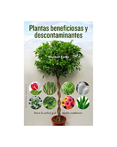 Plantas beneficiosas y descontaminantes: Para la Salud y el Medio Ambiente (SALUD Y VIDA NATURAL)