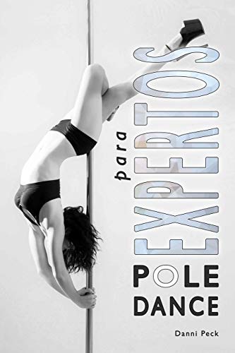 Pole Dance para Expertos: Para Fitness y Diversión: 4 (Baile de Tubo)