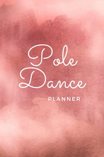 Pole Dance Planner: Notebook for Pole Fitness & Gym Lover - Journal as a Gift for Women - Training & Exercise Diary - Accessories for Sport Girls