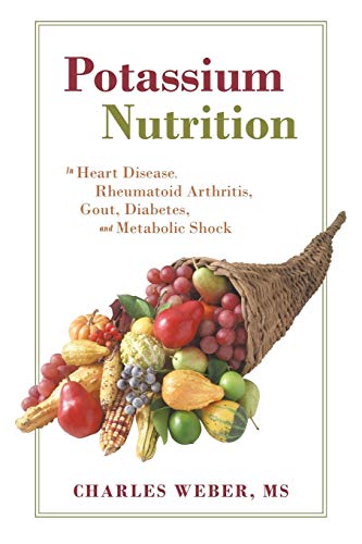 Potassium Nutrition: In Heart Disease, Rheumatoid Arthritis, Gout, Diabetes, and Metabolic Shock