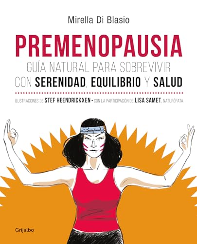 Premenopausia: Guía natural para sobrevivir con serenidad, equilibrio y salud (Mujer, feminismo y diversidad)