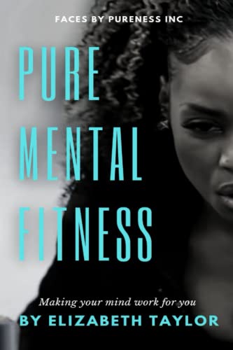 PURE MENTAL FITNESS: Making your mind work for you