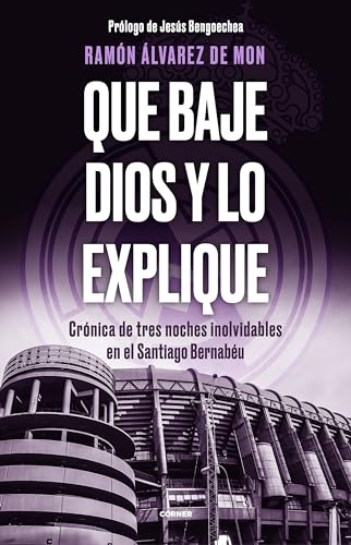 Que baje Dios y lo explique: Crónica de tres noches inolvidables en el Santiago Bernabéu (Córner)