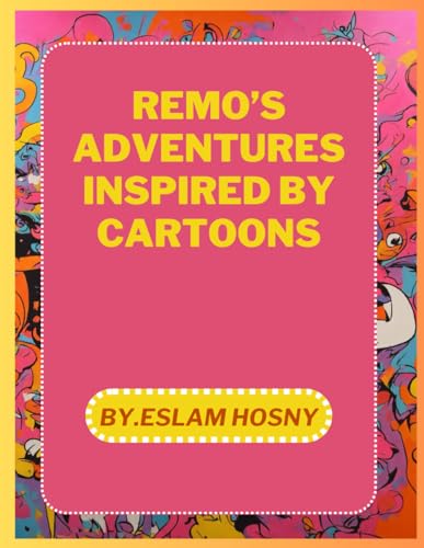 Remo's adventures inspired by cartoons: Remo's adventures inspired by cartoons (The remarkable tales of Remo the elephant)