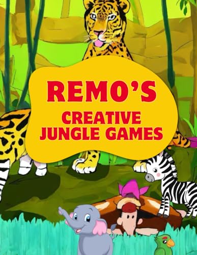 Remo's creative jungle games: Remo's creative jungle games (The remarkable tales of Remo the elephant)