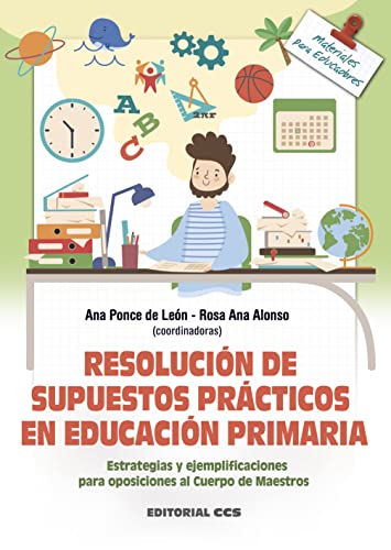 Resolución de supuestos prácticos en Educación Primaria: Estrategias y ejemplificaciones para oposiciones al Cuerpo de Maestros: 153 (Materiales para educadores)