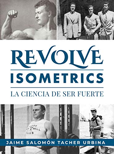 Revolve, Isometrics, La ciencia de ser fuerte: Isometria (Revolve, entrenamiento funcional y nutrición para el siglo XXI nº 1)