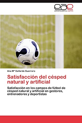 Satisfaccion del Cesped Natural y Artificial: Satisfacción en los campos de fútbol de césped natural y artificial en gestores, entrenadores y deportistas