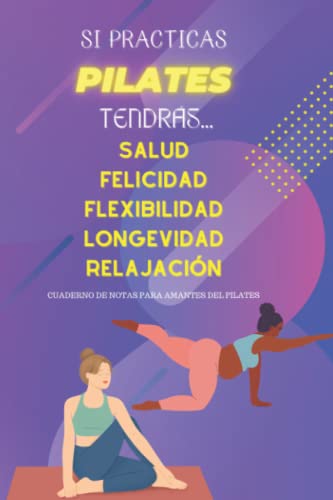 Si Practicas Pilates Tendrás... Salud Felicidad Flexibilidad Longevidad Relajación: Cuaderno de Notas Para Amantes del Pilates. (Spanish Edition)