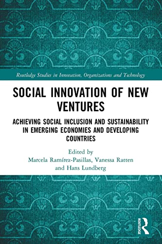 Social Innovation of New Ventures: Achieving Social Inclusion and Sustainability in Emerging Economies and Developing Countries (Routledge Studies in Innovation, Organizations and Technology)