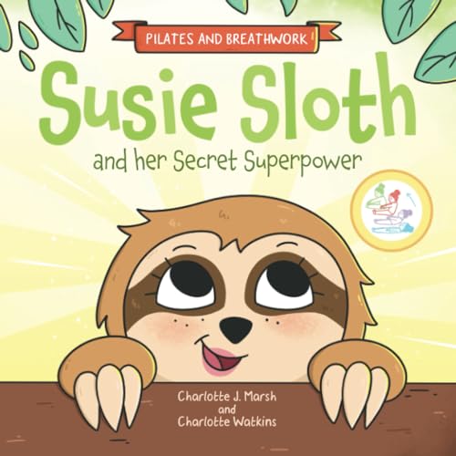 Susie Sloth and her Secret Superpower: Pilates exercises and breathwork practices: Pilates and Breathwork