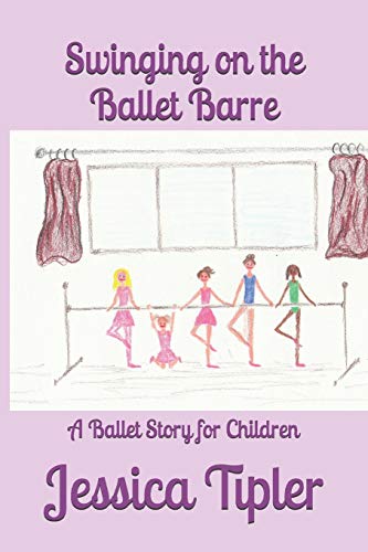 Swinging on the Ballet Barre: A Ballet Story for Children