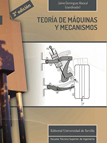 Teoría de máquinas y mecanismos: 11 (Monografías de la Escuela Técnica Superior de Ingeniería)