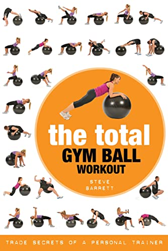 The Total Gym Ball Workout: Trade Secrets of a Personal Trainer