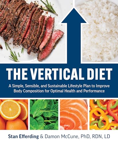 The Vertical Diet: A Simple, Sensible, and Sustainable Lifestyle Plan to Improve Body Composition f or Optimal Health and Performance