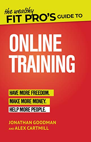 The Wealthy Fit Pro's Guide to Online Training: Help More People, Make More Money, Have More Freedom (Wealthy Fit Pro's Guides Book 2) (English Edition)
