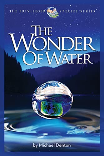 The Wonder of Water: Water's Profound Fitness for Life on Earth and Mankind (Privileged Species Series)