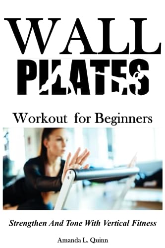 Wall Pilates Workout for Beginners: Strengthen And Tone With Vertical Fitness
