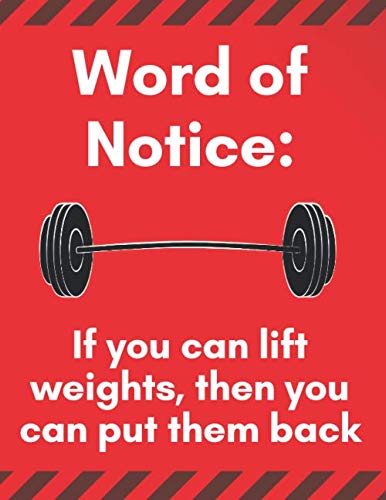 'Word of Notice: If You Can Lift Weights, Then You Can Put Them Back': Journal/Notebook: Workout and Goal-setting Planner: Training Notepad