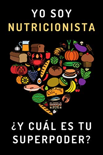 Yo Soy Nutricionista ¿Y Cuál Es Tu Superpoder?: Cuaderno De Anotaciones Ideal Para Regalar A Nutricionistas Dietistas - 120 Páginas
