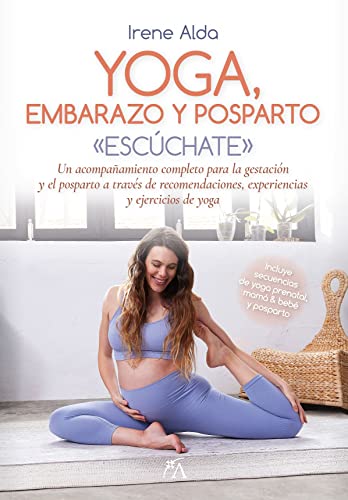Yoga, embarazo y posparto: Un acompañamiento completo para la gestación y el posparto a través de recomendaciones, experiencias y ejercicios de yoga (Salud y bienestar)