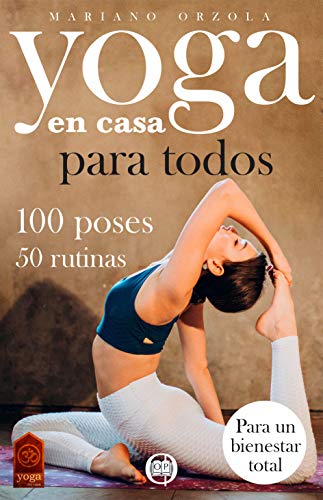 Yoga en casa para todos: Las mejores 100 poses y 50 rutinas de entrenamiento para una vida saludable y un cuerpo en forma. La guía práctica con técnicas ... expertos (COLECCIÓN YOGA EN CASA nº 26)