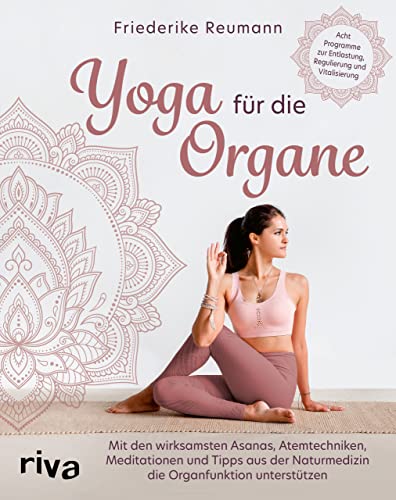 Yoga für die Organe: Mit den wirksamsten Asanas, Atemtechniken, Meditationen und Tipps aus der Naturmedizin die Organfunktion unterstützen. Acht Programme zur Entlastung, Regulierung und Vitalisierung